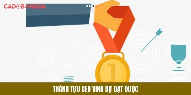 Thành tựu CEO vinh dự đạt được